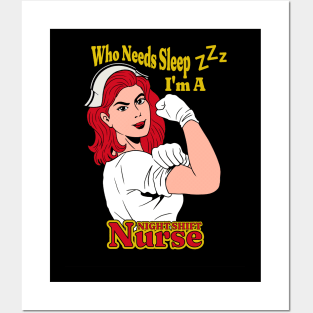 Who Needs Sleep I'm A Night Shift Nurse Posters and Art